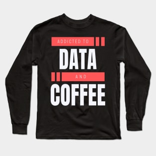 Addicted to Data & Coffee Long Sleeve T-Shirt